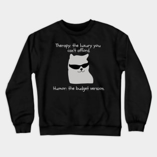 Therapy? too expensive. I choose Humor Crewneck Sweatshirt